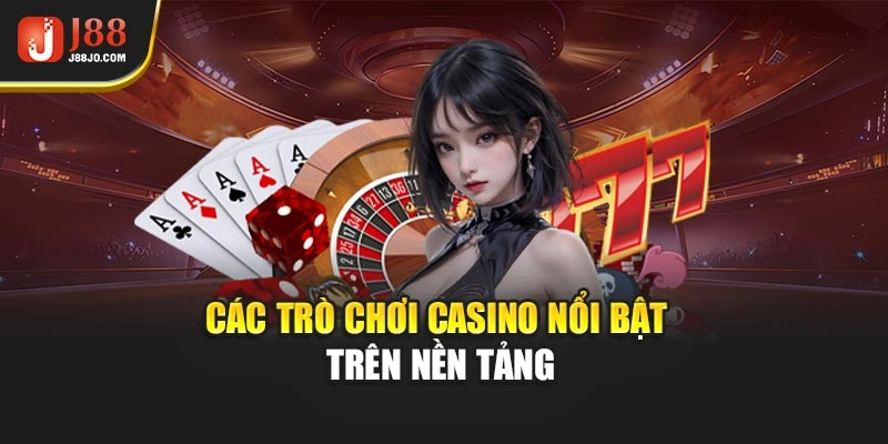 Các trò chơi casino nổi bật trên nền tảng